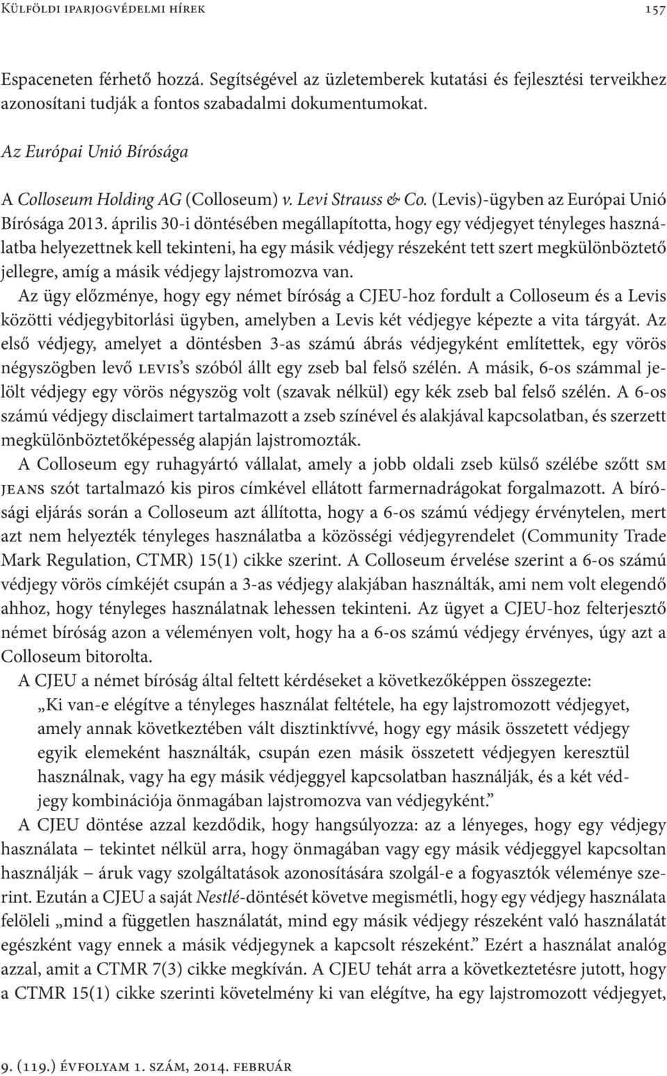 április 30-i döntésében megállapította, hogy egy védjegyet tényleges használatba helyezettnek kell tekinteni, ha egy másik védjegy részeként tett szert megkülönböztető jellegre, amíg a másik védjegy