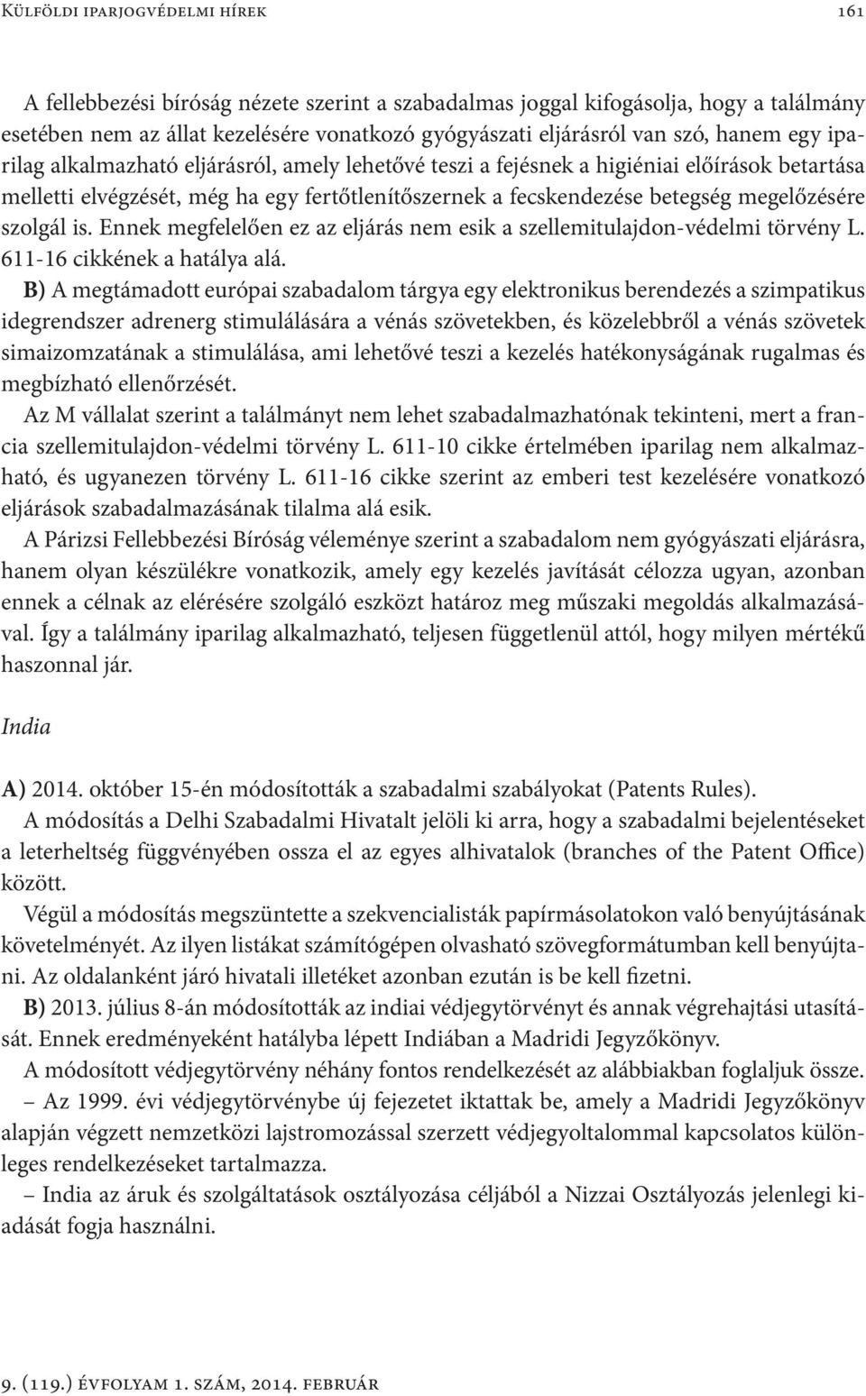 szolgál is. Ennek megfelelően ez az eljárás nem esik a szellemitulajdon-védelmi törvény L. 611-16 cikkének a hatálya alá.