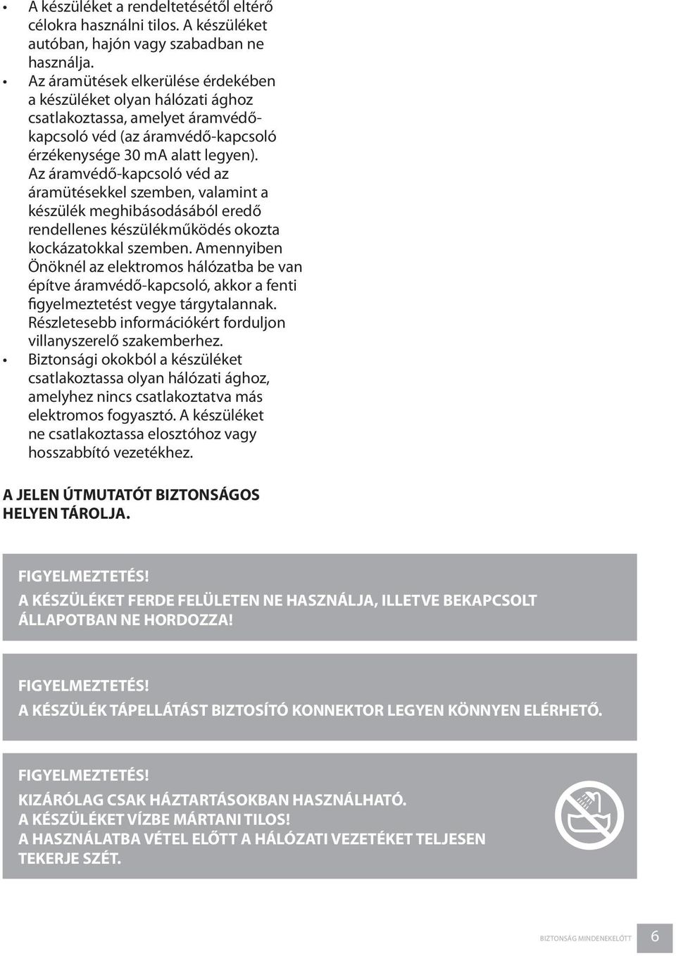 Az áramvédő-kapcsoló véd az áramütésekkel szemben, valamint a készülék meghibásodásából eredő rendellenes készülékműködés okozta kockázatokkal szemben.