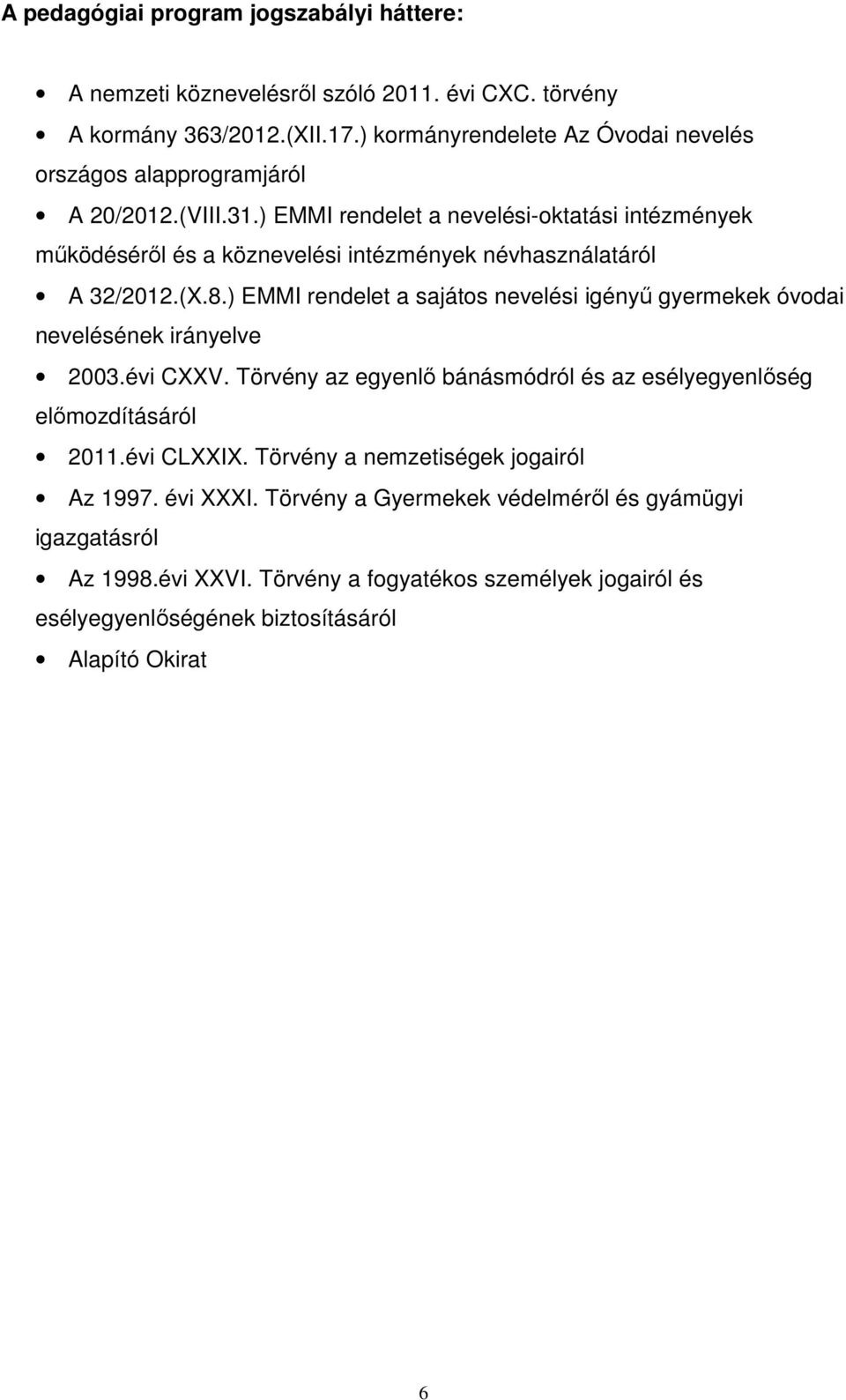 ) EMMI rendelet a nevelési-oktatási intézmények működéséről és a köznevelési intézmények névhasználatáról A 32/2012.(X.8.