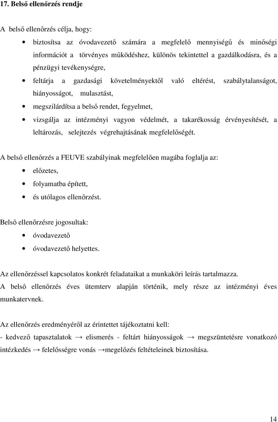 intézményi vagyon védelmét, a takarékosság érvényesítését, a leltározás, selejtezés végrehajtásának megfelelőségét.