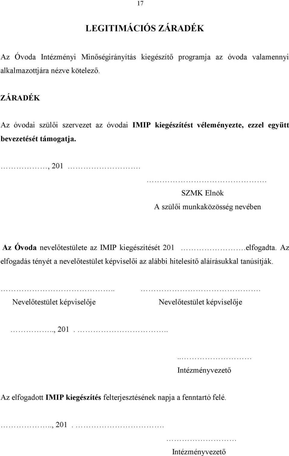 . SZMK Elnök A szülői munkaközösség nevében Az Óvoda nevelőtestülete az IMIP kiegészítését 201.elfogadta.