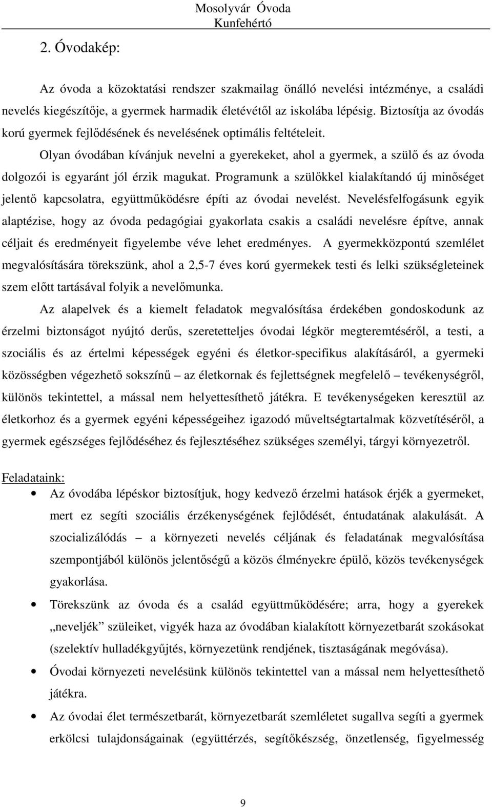 Olyan óvodában kívánjuk nevelni a gyerekeket, ahol a gyermek, a szülő és az óvoda dolgozói is egyaránt jól érzik magukat.