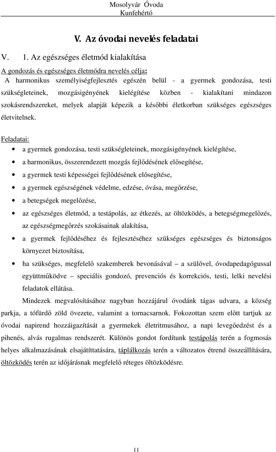 kielégítése közben - kialakítani mindazon szokásrendszereket, melyek alapját képezik a későbbi életkorban szükséges egészséges életvitelnek.