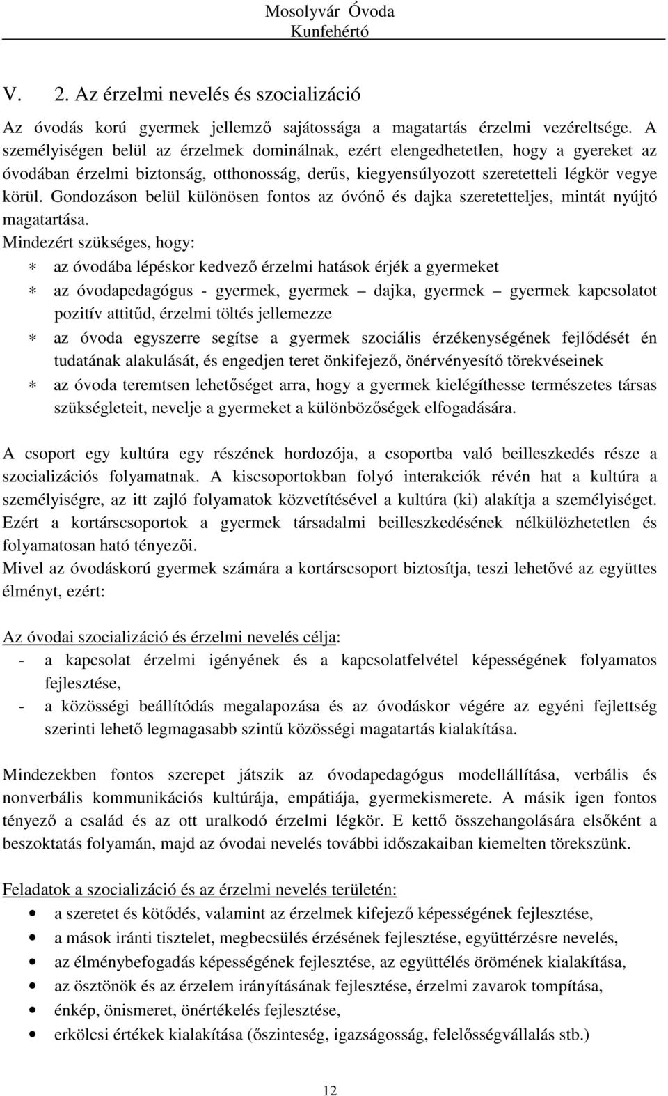 Gondozáson belül különösen fontos az óvónő és dajka szeretetteljes, mintát nyújtó magatartása.