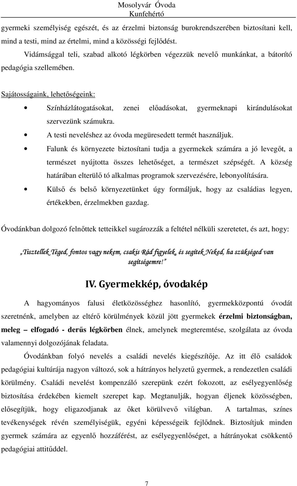 Sajátosságaink, lehetőségeink: Színházlátogatásokat, zenei előadásokat, gyermeknapi kirándulásokat szervezünk számukra. A testi neveléshez az óvoda megüresedett termét használjuk.