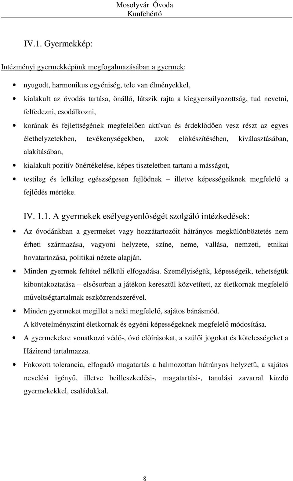 alakításában, kialakult pozitív önértékelése, képes tiszteletben tartani a másságot, testileg és lelkileg egészségesen fejlődnek illetve képességeiknek megfelelő a fejlődés mértéke. IV. 1.