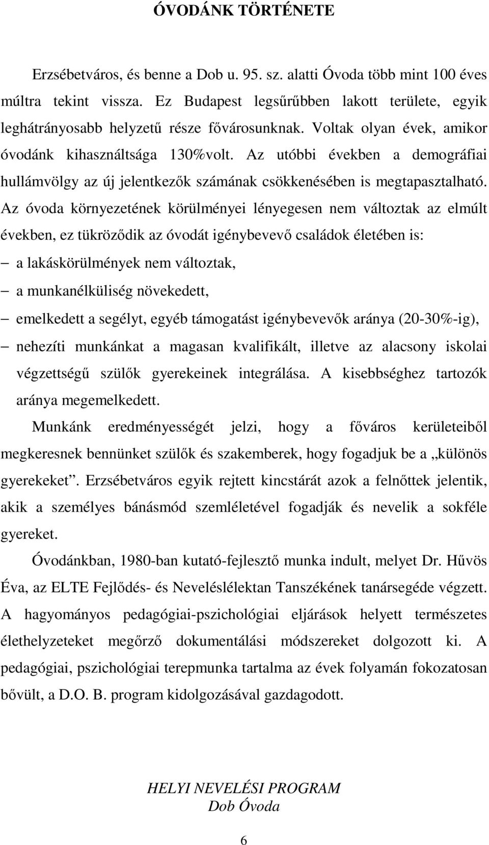 Az utóbbi években a demográfiai hullámvölgy az új jelentkezők számának csökkenésében is megtapasztalható.