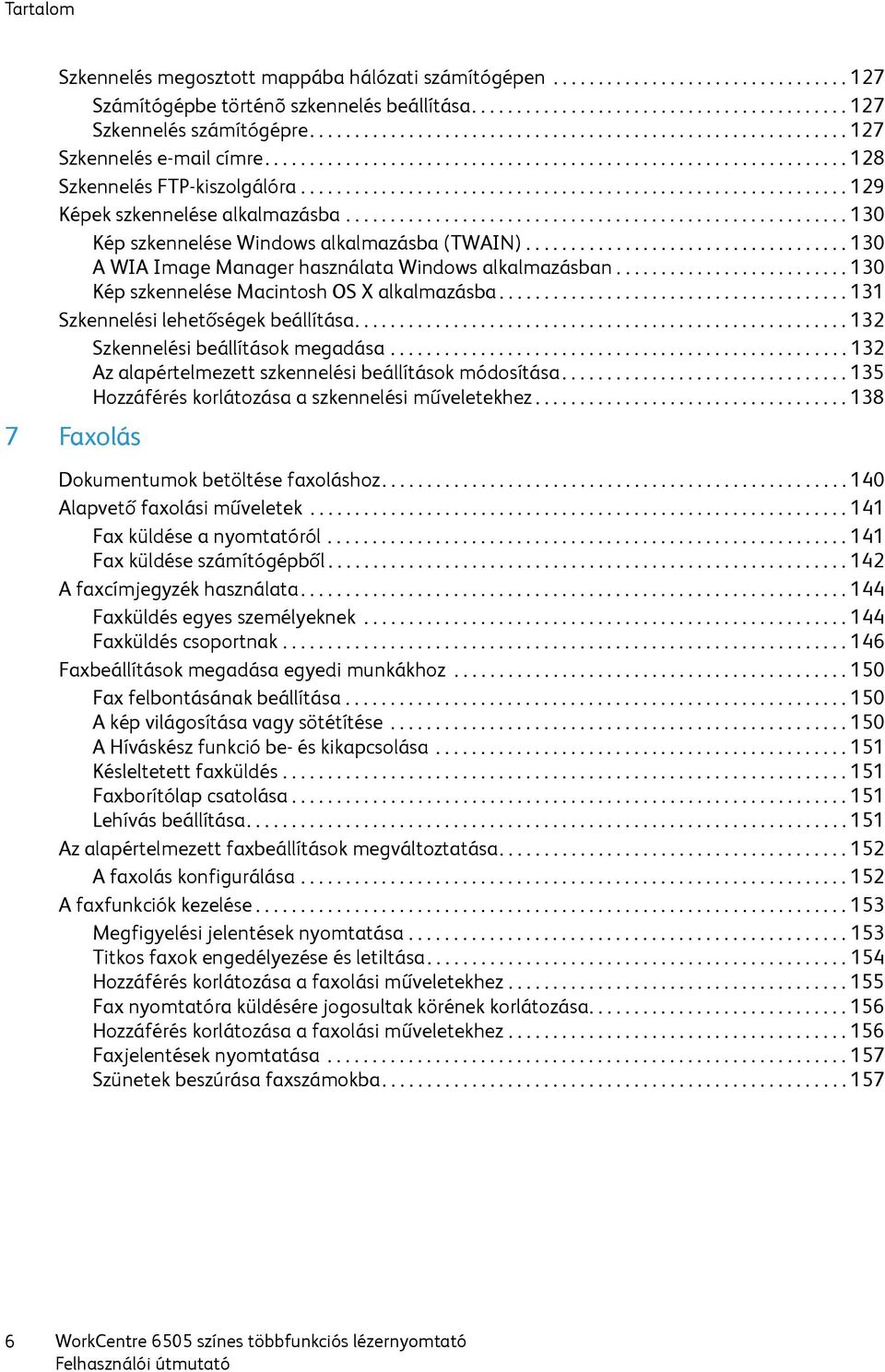 ............................................................ 129 Képek szkennelése alkalmazásba........................................................ 130 Kép szkennelése Windows alkalmazásba (TWAIN).