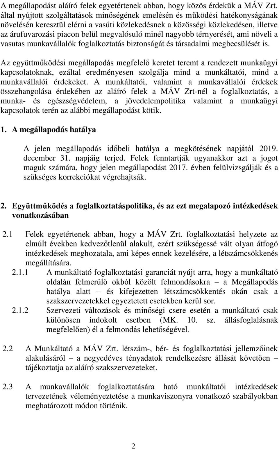 megvalósuló minél nagyobb térnyerését, ami növeli a vasutas munkavállalók foglalkoztatás biztonságát és társadalmi megbecsülését is.