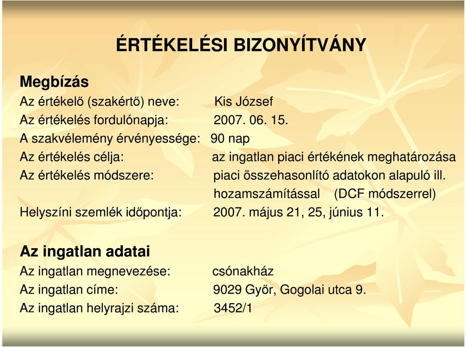 összehasonlító adatokon alapuló ill. hozamszámítással (DCF módszerrel) Helyszíni szemlék idıpontja: 2007.