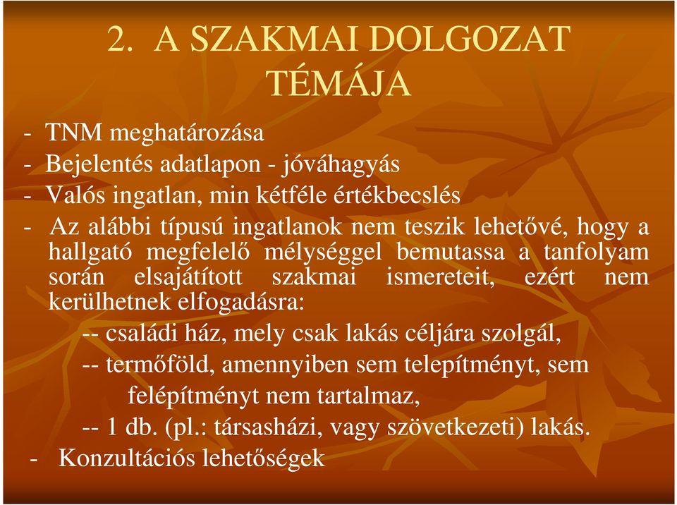 szakmai ismereteit, ezért nem kerülhetnek elfogadásra: -- családi ház, mely csak lakás céljára szolgál, -- termıföld, amennyiben