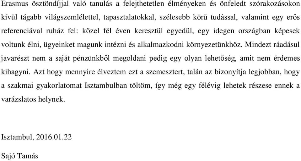 környezetünkhöz. Mindezt ráadásul javarészt nem a saját pénzünkből megoldani pedig egy olyan lehetőség, amit nem érdemes kihagyni.