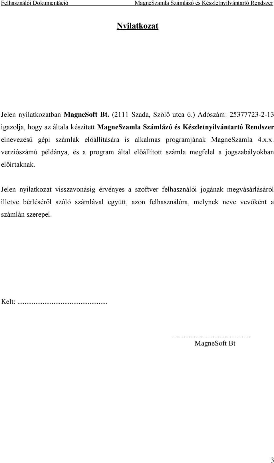 MagneSzamla 4.x.x. verziószámú példánya, és a program által előállított számla megfelel a jogszabályokban előírtaknak.