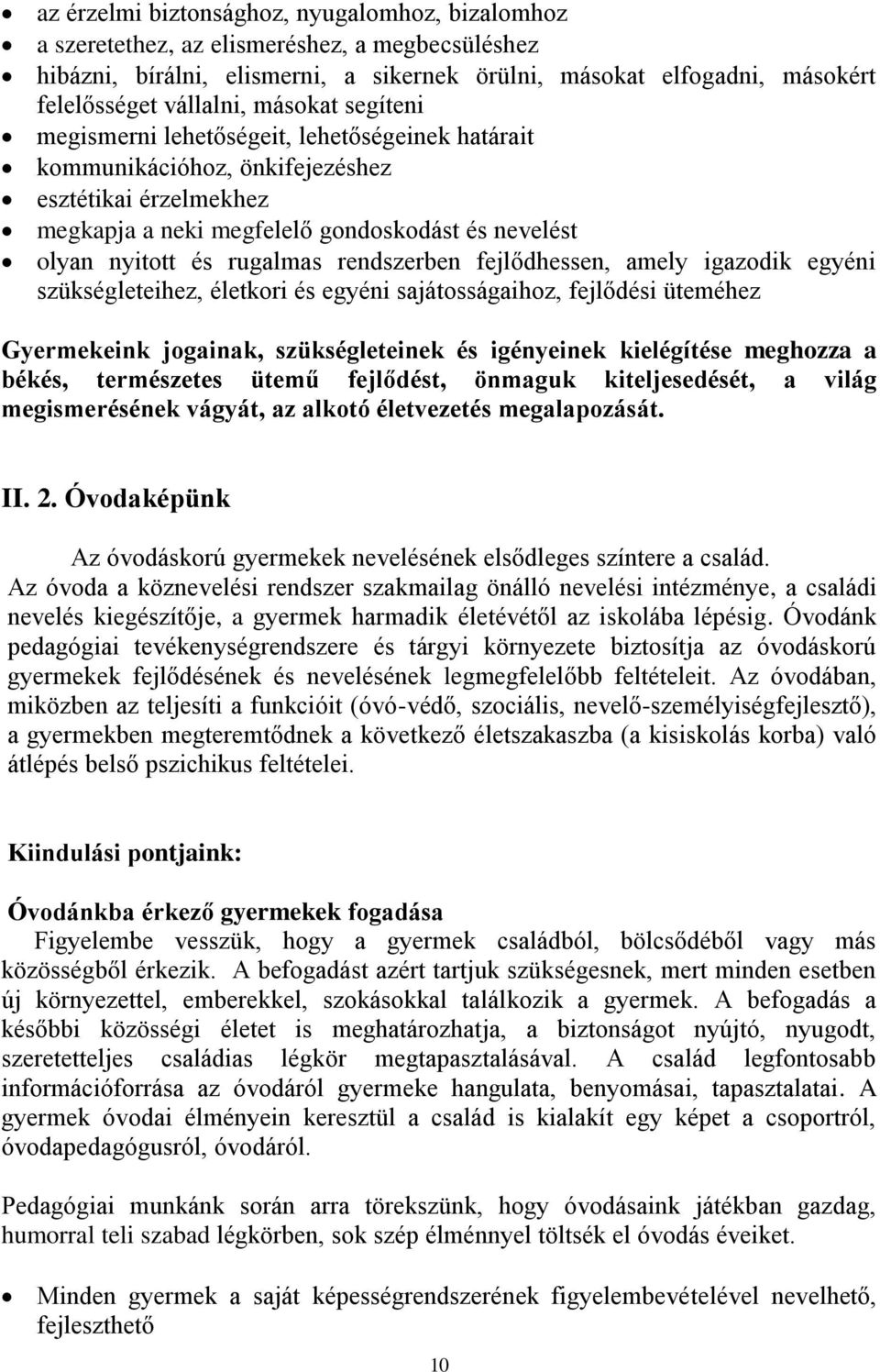 rendszerben fejlődhessen, amely igazodik egyéni szükségleteihez, életkori és egyéni sajátosságaihoz, fejlődési üteméhez Gyermekeink jogainak, szükségleteinek és igényeinek kielégítése meghozza a