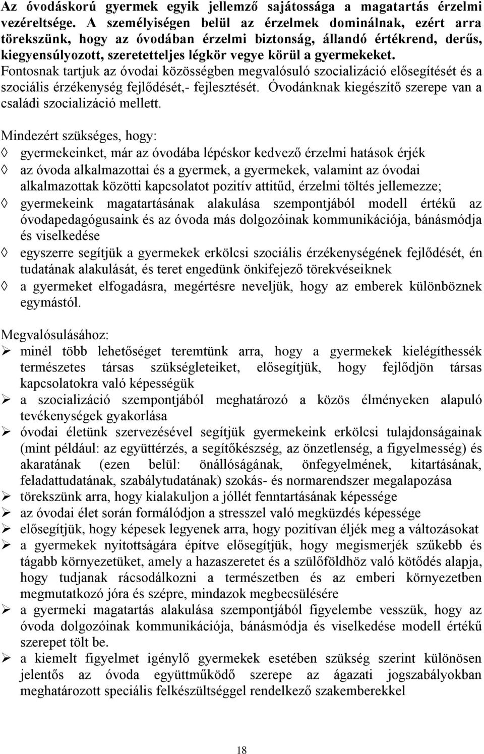 Fontosnak tartjuk az óvodai közösségben megvalósuló szocializáció elősegítését és a szociális érzékenység fejlődését,- fejlesztését. Óvodánknak kiegészítő szerepe van a családi szocializáció mellett.