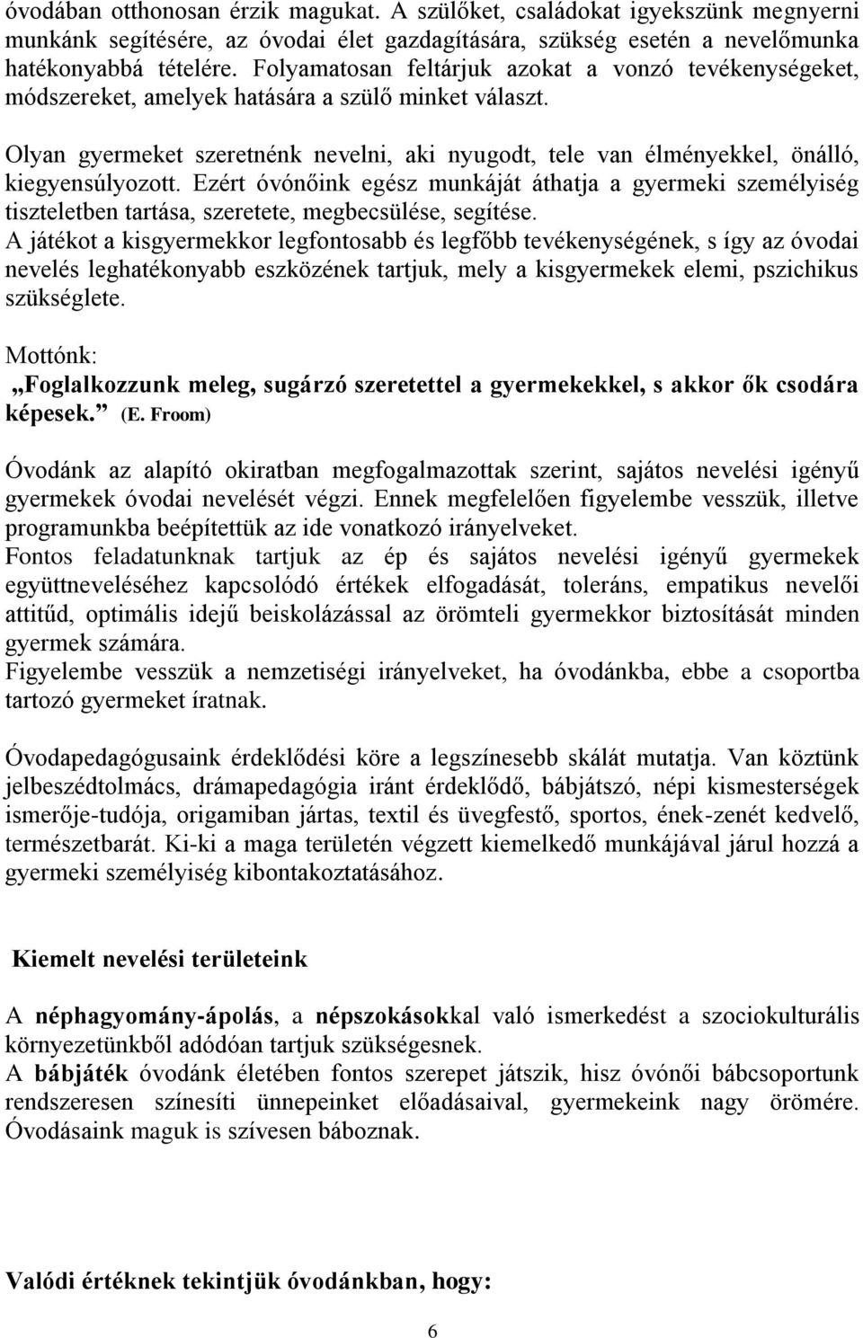 Olyan gyermeket szeretnénk nevelni, aki nyugodt, tele van élményekkel, önálló, kiegyensúlyozott.