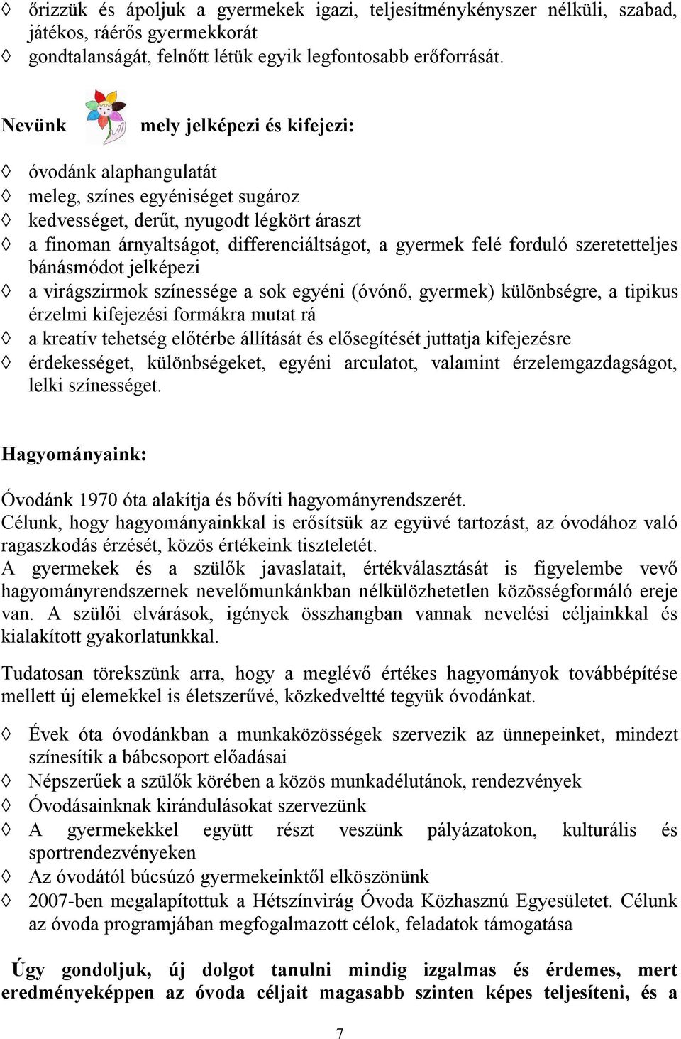 forduló szeretetteljes bánásmódot jelképezi a virágszirmok színessége a sok egyéni (óvónő, gyermek) különbségre, a tipikus érzelmi kifejezési formákra mutat rá a kreatív tehetség előtérbe állítását