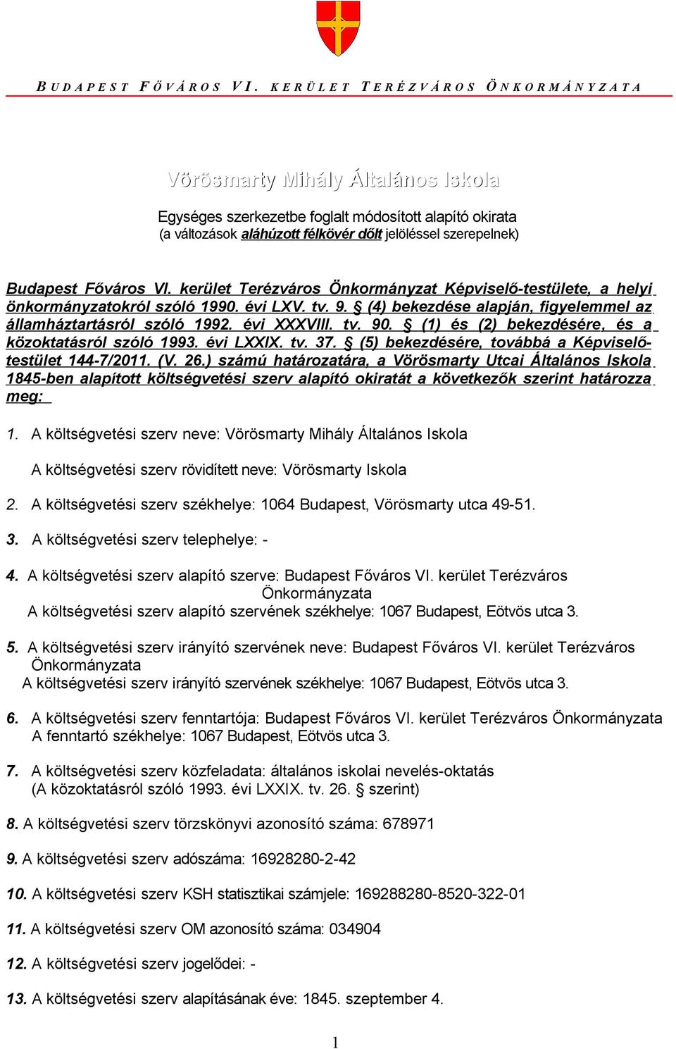 szerepelnek) Budapest Főváros VI. kerület Terézváros Önkormányzat Képviselő-testülete, a helyi önkormányzatokról szóló 1990. évi LXV. tv. 9.