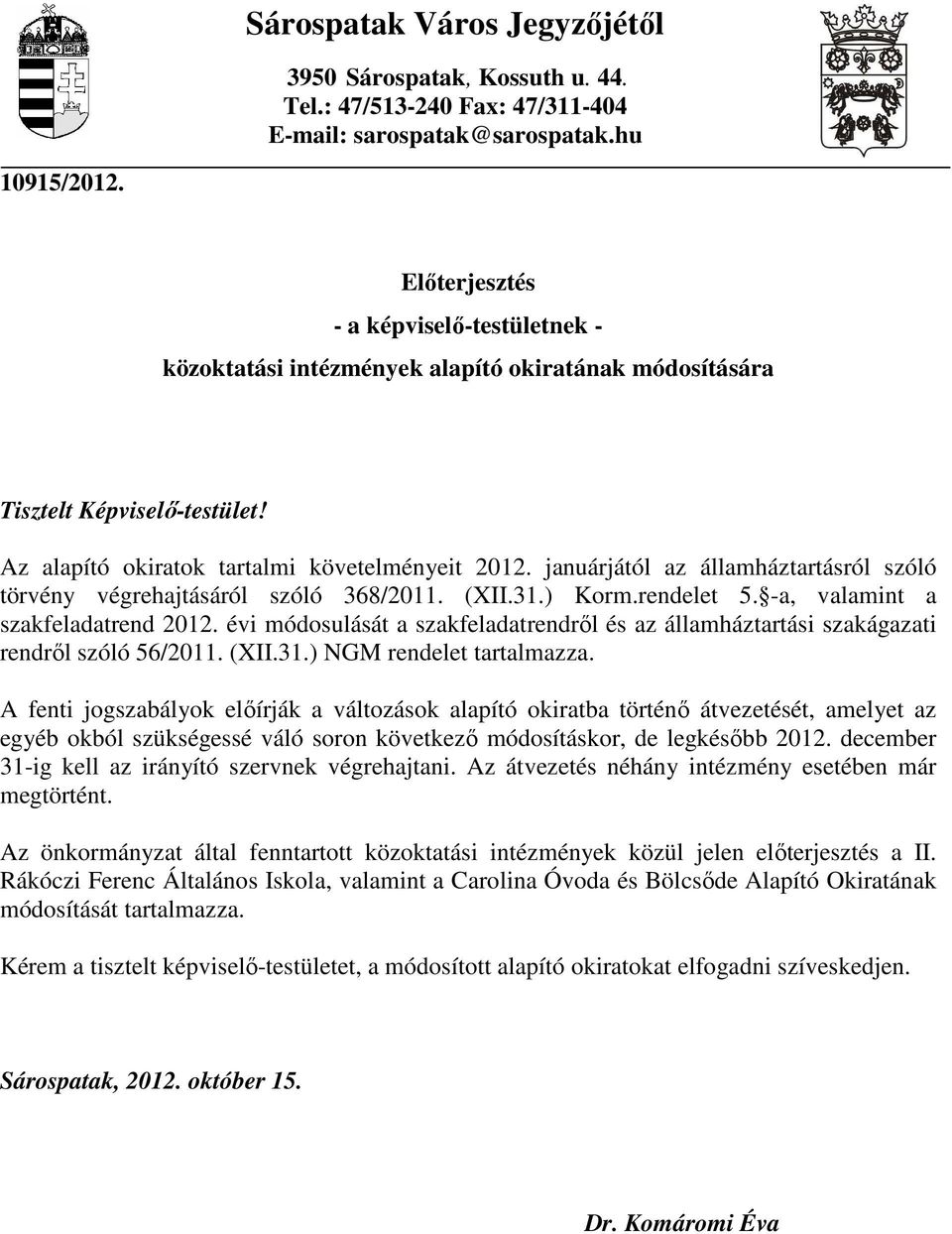 januárjától az államháztartásról szóló törvény végrehajtásáról szóló 368/2011. (XII.31.) Korm.rendelet 5. -a, valamint a szakfeladatrend 2012.