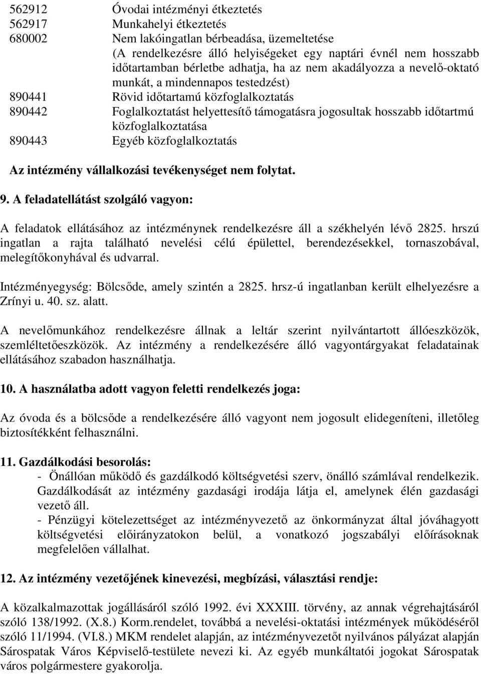 idıtartmú közfoglalkoztatása 890443 Egyéb közfoglalkoztatás Az intézmény vállalkozási tevékenységet nem folytat. 9.