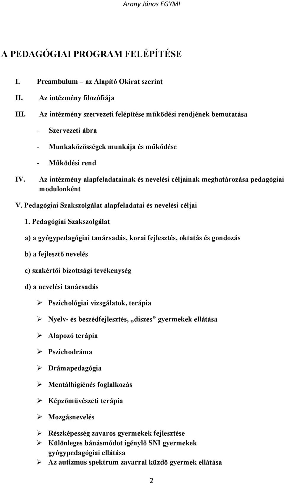 Az intézmény alapfeladatainak és nevelési céljainak meghatározása pedagógiai modulonként V. Pedagógiai Szakszolgálat alapfeladatai és nevelési céljai 1.