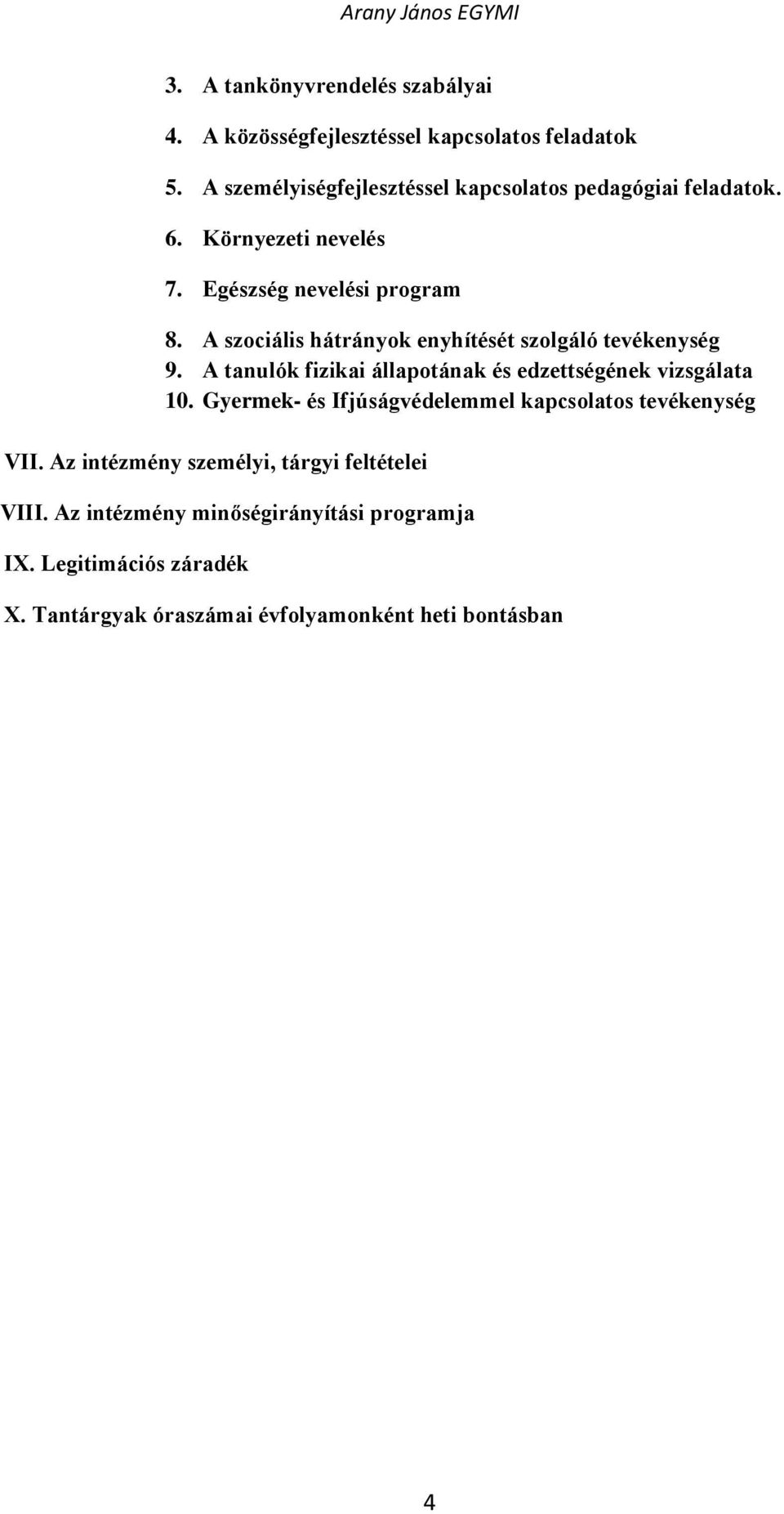 A szociális hátrányok enyhítését szolgáló tevékenység 9. A tanulók fizikai állapotának és edzettségének vizsgálata 10.