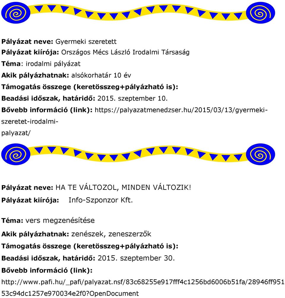 hu/2015/03/13/gyermekiszeretet-irodalmipalyazat/ Pályázat neve: HA TE VÁLTOZOL, MINDEN VÁLTOZIK! Pályázat kiírója: Info-Szponzor Kft.