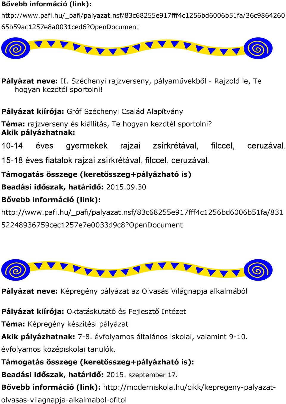 Akik pályázhatnak: 10-14 éves gyermekek rajzai zsírkrétával, filccel, ceruzával. 15-18 éves fiatalok rajzai zsírkrétával, filccel, ceruzával.