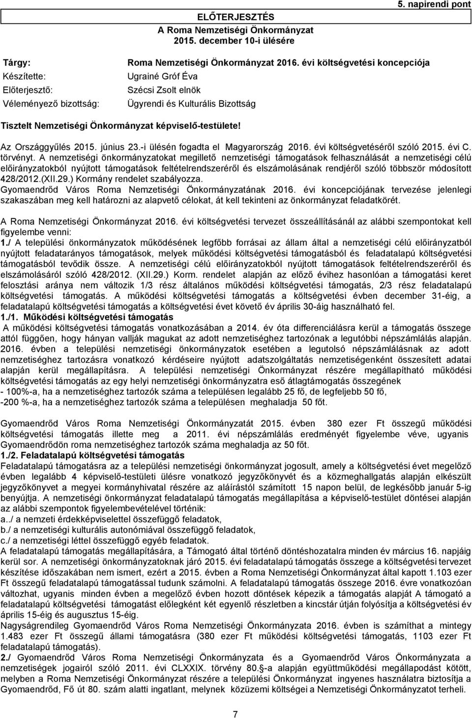 június 23.-i ülésén fogadta el Magyarország 2016. évi költségvetéséről szóló 2015. évi C. törvényt.