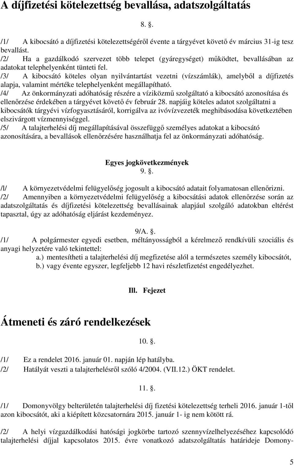 /3/ A kibocsátó köteles olyan nyilvántartást vezetni (vízszámlák), amelyből a díjfizetés alapja, valamint mértéke telephelyenként megállapítható.