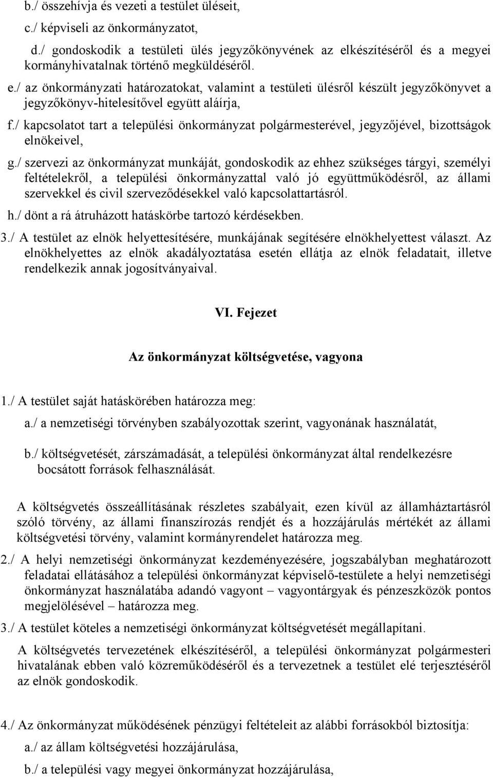 / kapcsolatot tart a települési önkormányzat polgármesterével, jegyzőjével, bizottságok elnökeivel, g.