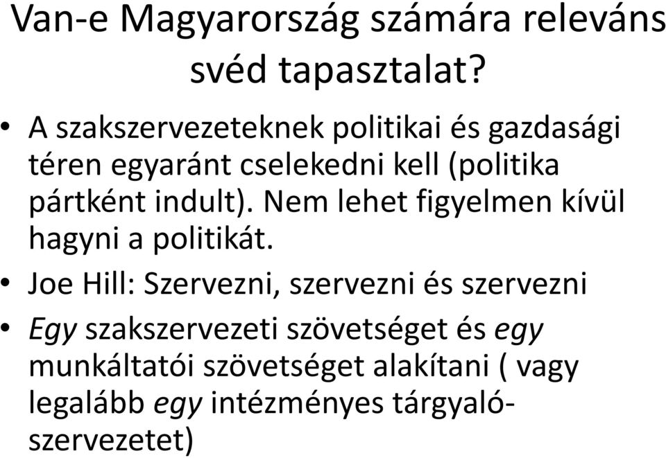 pártként indult). Nem lehet figyelmen kívül hagyni a politikát.