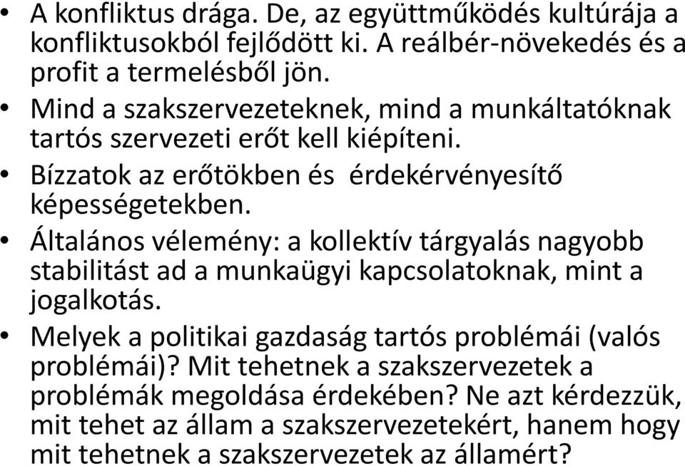 Általános vélemény: a kollektív tárgyalás nagyobb stabilitást ad a munkaügyi kapcsolatoknak, mint a jogalkotás.