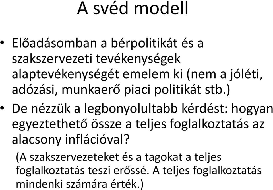 ) De nézzük a legbonyolultabb kérdést: hogyan egyeztethető össze a teljes foglalkoztatás az