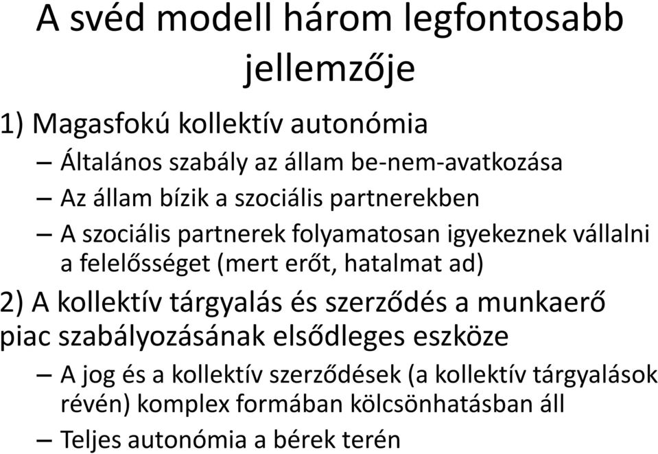 felelősséget (mert erőt, hatalmat ad) 2) A kollektív tárgyalás és szerződés a munkaerő piac szabályozásának elsődleges