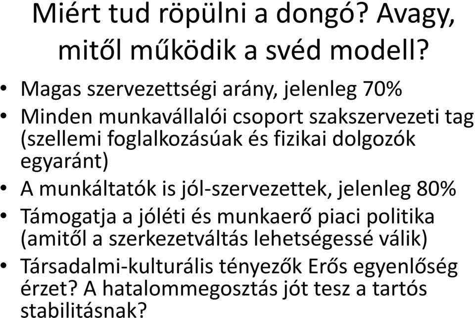 foglalkozásúak és fizikai dolgozók egyaránt) A munkáltatók is jól-szervezettek, jelenleg 80% Támogatja a jóléti