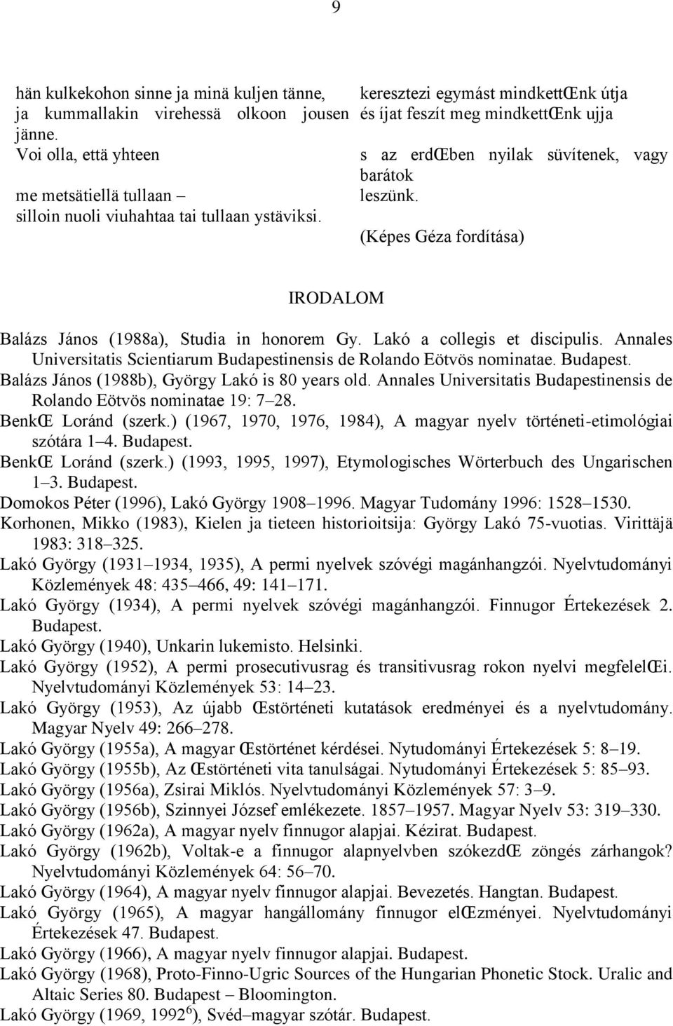 Lakó a collegis et discipulis. Annales Universitatis Scientiarum Budapestinensis de Rolando Eötvös nominatae. Budapest. Balázs János (1988b), György Lakó is 80 years old.