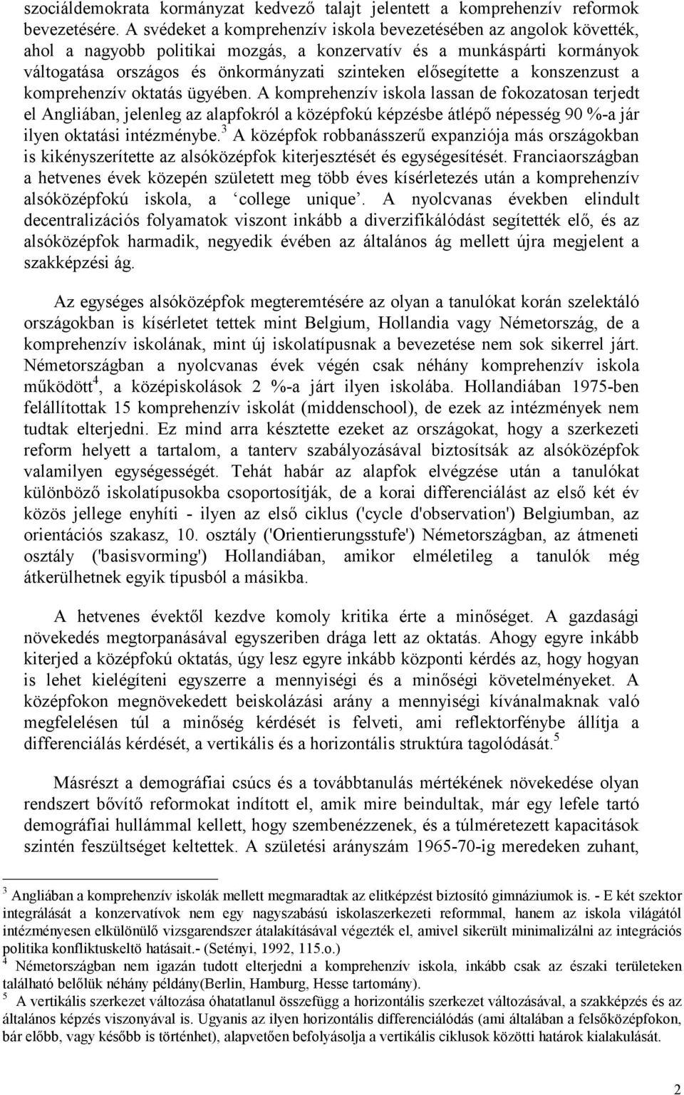 elősegítette a konszenzust a komprehenzív oktatás ügyében.