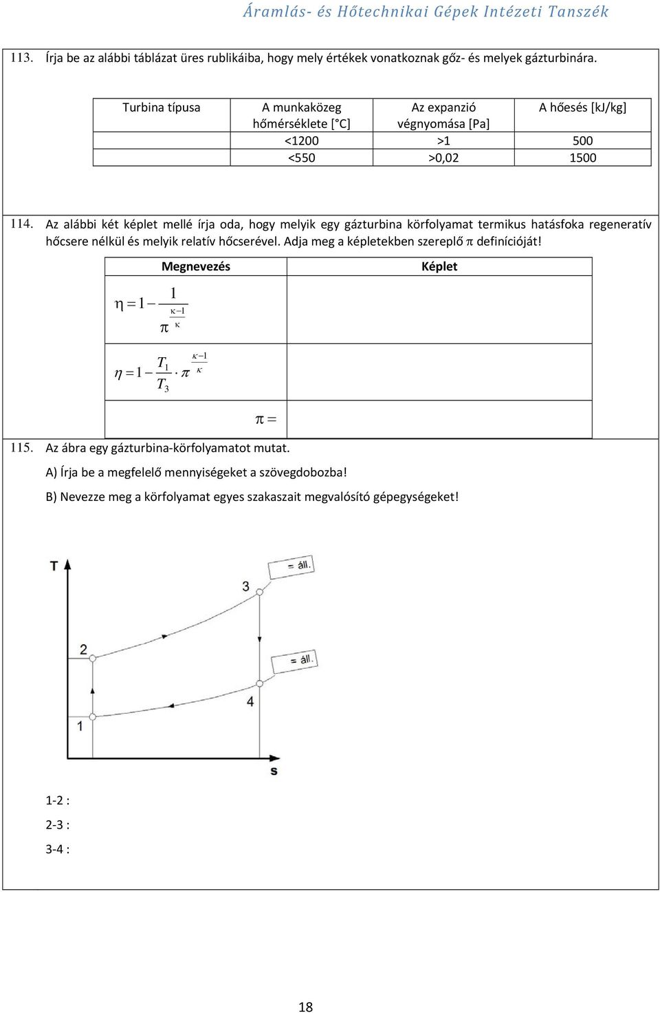 Az alábbi két képlet mellé írja oda, hogy melyik egy gázturbina körfolyamat termikus hatásfoka regeneratív hőcsere nélkül és melyik relatív hőcserével.