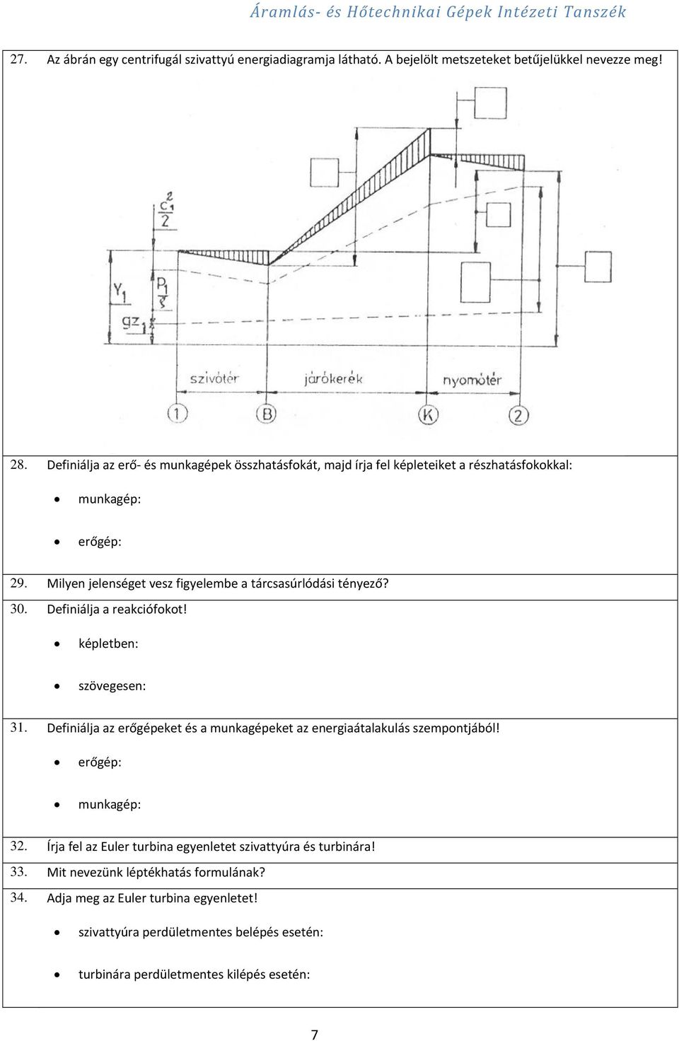 Milyen jelenséget vesz figyelembe a tárcsasúrlódási tényező? 30. Definiálja a reakciófokot! képletben: szövegesen: 31.