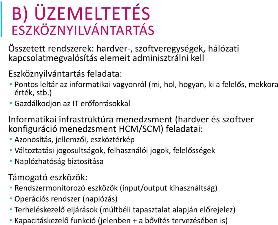 ) Gazdálkodjon az IT erőforrásokkal Informatikai infrastruktúra menedzsment (hardver és szoftver konfiguráció menedzsment HCM/SCM) feladatai: Azonosítás, jellemzői, eszköztérkép Változtatási