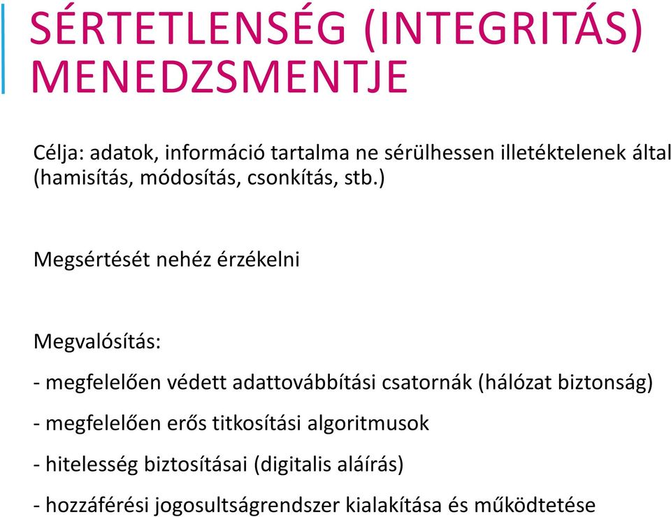 ) Megsértését nehéz érzékelni Megvalósítás: - megfelelően védett adattovábbítási csatornák (hálózat