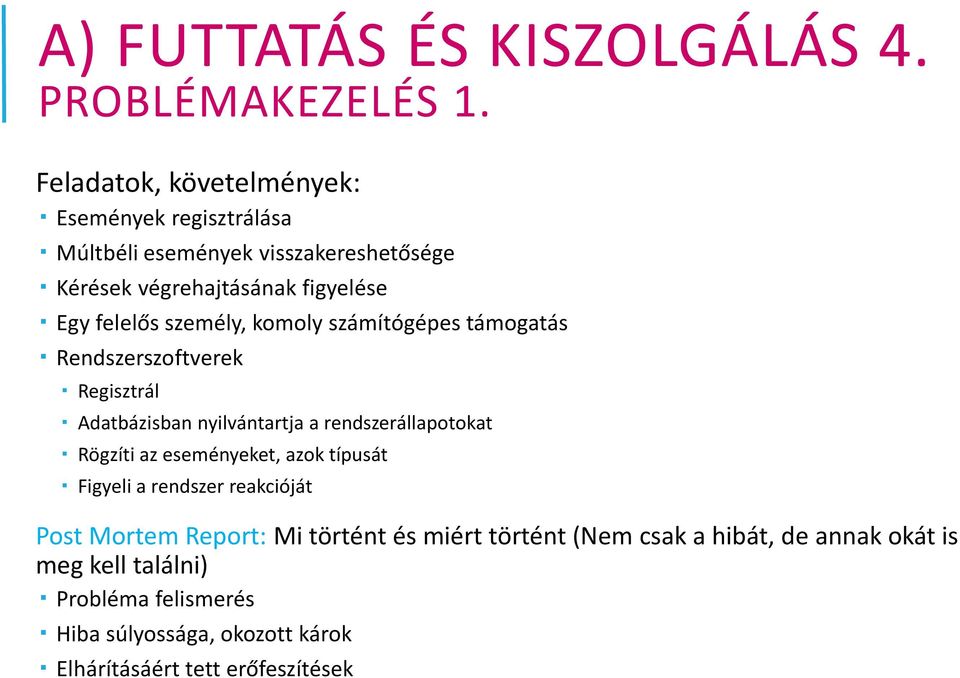 személy, komoly számítógépes támogatás Rendszerszoftverek Regisztrál Adatbázisban nyilvántartja a rendszerállapotokat Rögzíti az