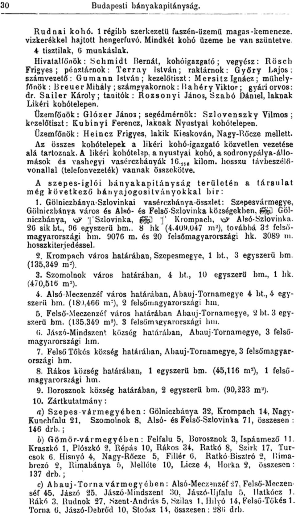 Mihály ; számgyakornok : Bahéry Viktor; gyári orvos: dr. Sailer Károly; tanitók : Rozsonyi János, Szabó Dániel, laknak Likéri kohótelepen.