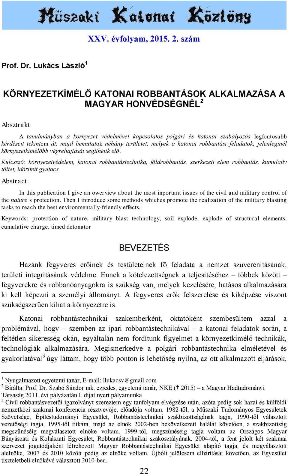 kérdéseit tekintem át, majd bemutatok néhány területet, melyek a katonai robbantási feladatok, jelenleginél környezetkímélőbb végrehajtását segíthetik elő.