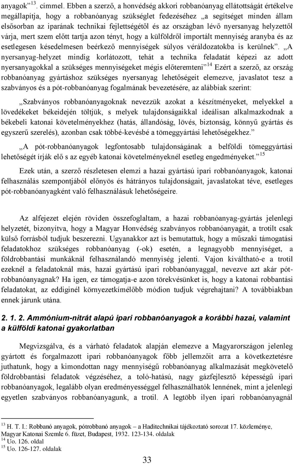 fejlettségétől és az országban lévő nyersanyag helyzettől várja, mert szem előtt tartja azon tényt, hogy a külföldről importált mennyiség aranyba és az esetlegesen késedelmesen beérkező mennyiségek