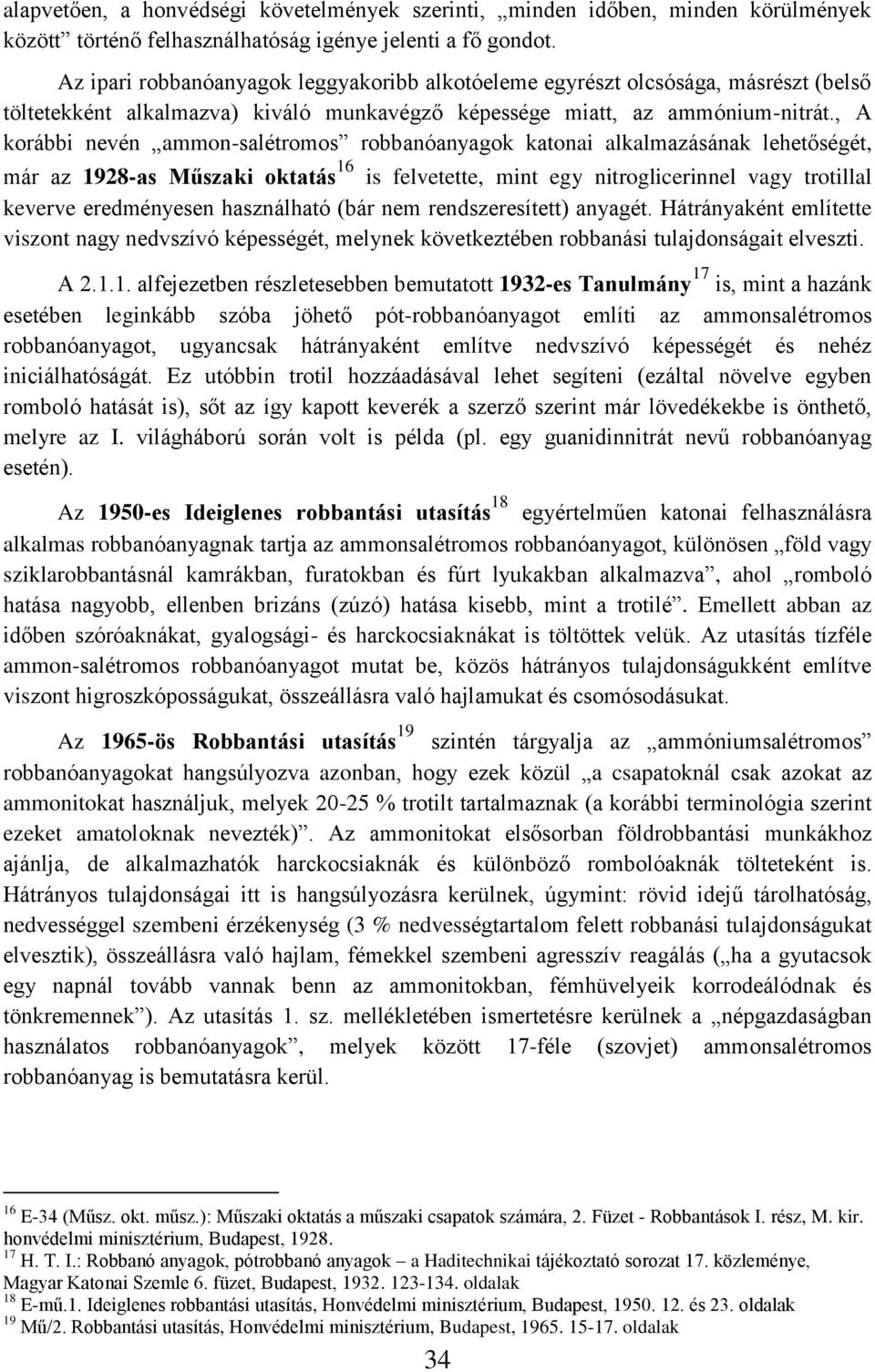 , A korábbi nevén ammon-salétromos robbanóanyagok katonai alkalmazásának lehetőségét, már az 1928-as Műszaki oktatás 16 is felvetette, mint egy nitroglicerinnel vagy trotillal keverve eredményesen