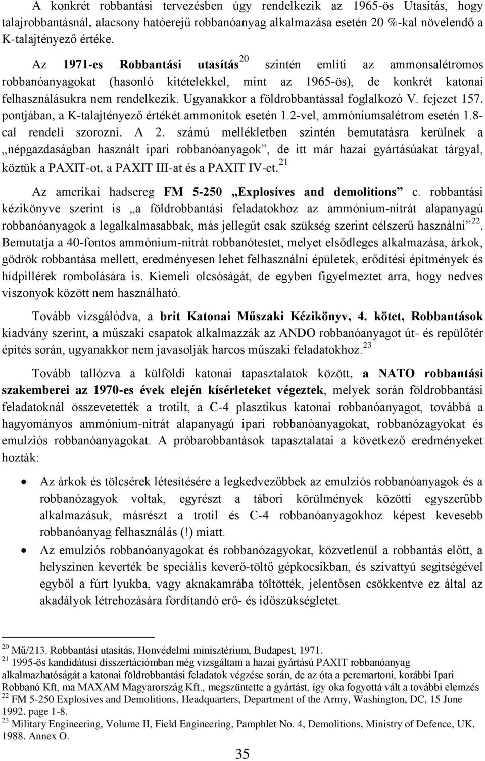 Ugyanakkor a földrobbantással foglalkozó V. fejezet 157. pontjában, a K-talajtényező értékét ammonitok esetén 1.2-vel, ammóniumsalétrom esetén 1.8- cal rendeli szorozni. A 2.