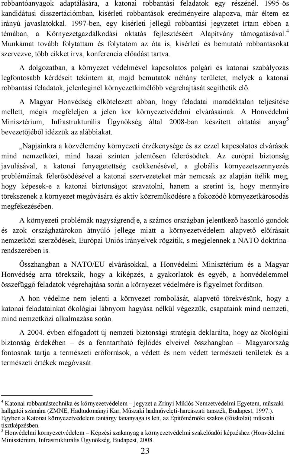 4 Munkámat tovább folytattam és folytatom az óta is, kísérleti és bemutató robbantásokat szervezve, több cikket írva, konferencia előadást tartva.